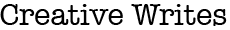 Creative Writes